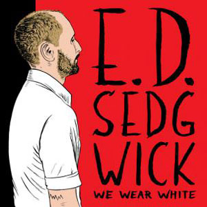 ED SEDGWICK - We Wear White