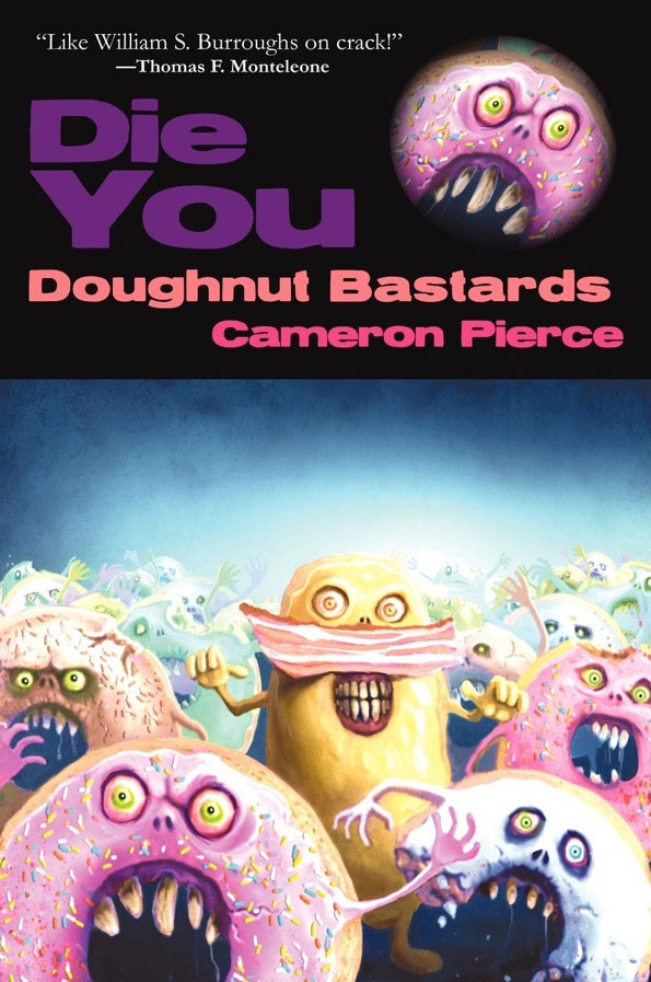 "Die You Doughnut Bastards" by Cameron Pierce