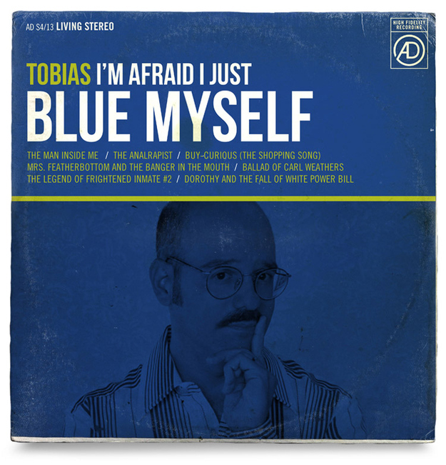 Tobias Funke "I'm Afraid I Just Blue Myself"