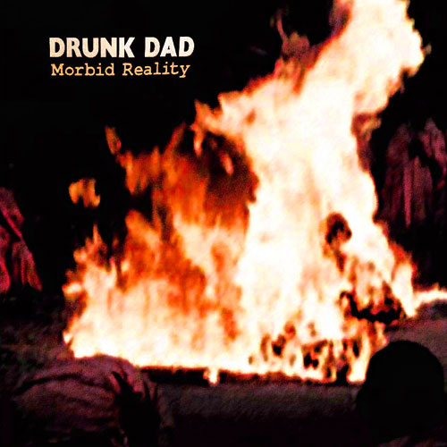 Drunk Dad "Morbid Reality"