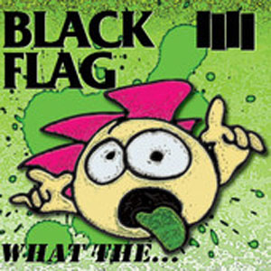 Black Flag "What The..." album cover art