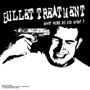 Bullet Treatment "What More Do You Want?"