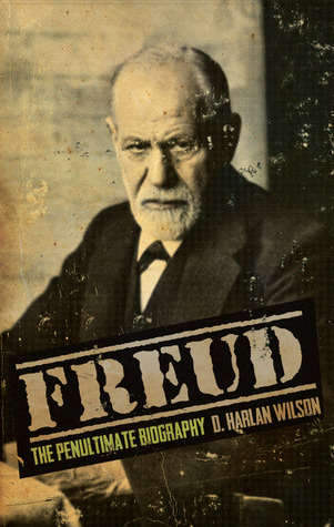 "Freud: The Penultimate Biography" by D. Harlan Wilson
