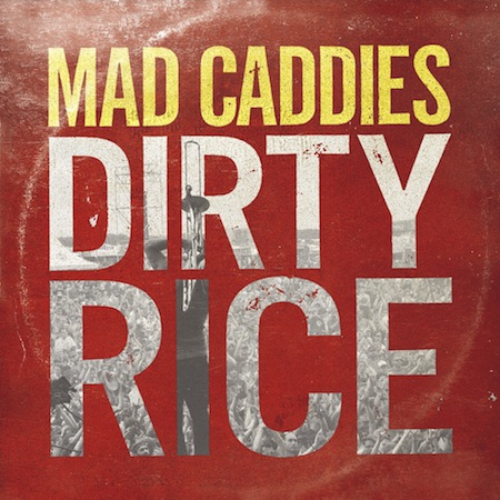 Mad Caddies "Dirty Rice"