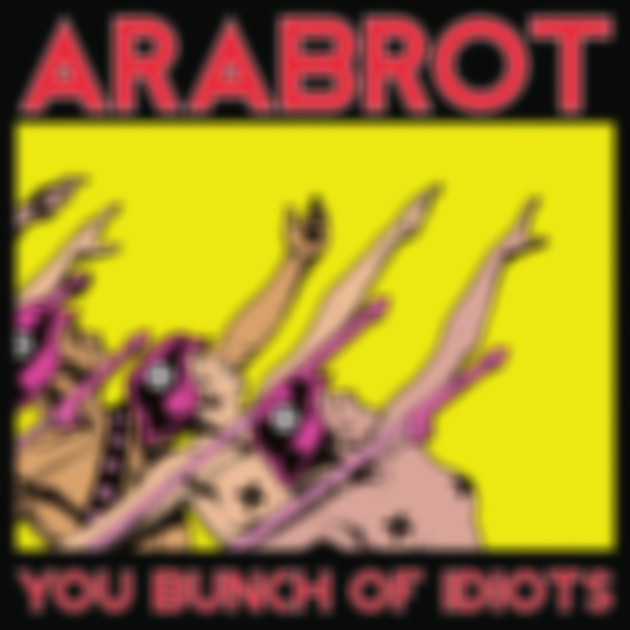Arabrot "You Bunch Of Idiots"