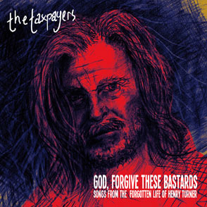 God Forgive These Bastards: Songs From The Forgotten Life of Henry Turner